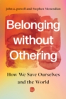 Belonging without Othering : How We Save Ourselves and the World - eBook