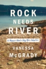 Rock Needs River : A Memoir About a Very Open Adoption - Book