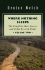 Where Nothing Sleeps Volume Two : The Complete Short Stories and Other Related Works - eBook