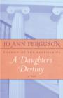 A Daughter's Destiny : A Novel - eBook