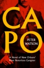 Capo : A Novel of New Orleans' Most Notorious Gangster - eBook