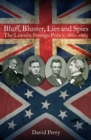 Bluff, Bluster, Lies and Spies : The Lincoln Foreign Policy, 1861-1865 - eBook