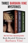 Three Barbara Vine Mysteries : A Dark-Adapted Eye, The Chimney Sweeper's Boy, and The Brimstone Wedding - eBook