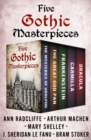 Five Gothic Masterpieces : The Mysteries of Udolpho, The Great God Pan, Frankenstein, Carmilla, and Dracula - eBook