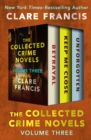 The Collected Crime Novels Volume Three : Betrayal, Keep Me Close, and Unforgotten - eBook