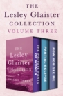 The Lesley Glaister Collection Volume Three : The Private Parts of Women, Partial Eclipse, and Now You See Me - eBook