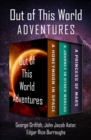 Out of This World Adventures : A Honeymoon in Space, A Journey in Other Worlds, and A Princess of Mars - eBook