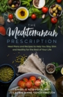 The Mediterranean Prescription : Meal Plans and Recipes to Help You Stay Slim and Healthy for the Rest of Your Life - eBook
