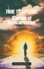 Time Travelers: Stories of Reincarnation : Past-Life Regression Compilations - eBook