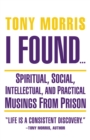 I Found ... : Spiritual, Social, Intellectual, and Practical Musings from Prison - eBook
