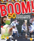 Boom! 50 Fantastic Science Experiments to Try at Home with Your Kids (PB) - Book