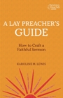 A Lay Preacher's Guide : How to Craft a Faithful Sermon - eBook