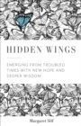 Hidden Wings : Emerging from Troubled Times with New Hope and Deeper Wisdom - eBook