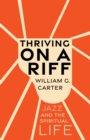 Thriving on a Riff : Jazz and the Spiritual Life - eBook