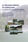 El Recurso Hidrico En Tamaulipas: La Cuenca Del Rio Guayalejo Tamesi - eBook