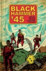 Black Hammer '45: From The World Of Black Hammer - Book