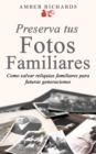 Preserva tus fotos familiares: Como salvar reliquias familiares para futuras generaciones - eBook