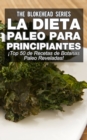 La Dieta Paleo Para Principiantes !Top 50 de Recetas de Botanas Paleo Reveladas! - eBook