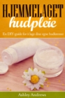 Hjemmelaget hudpleie: En DIY-guide for a lage dine egne hudkremer - eBook