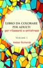 Libro da colorare per adulti, per rilassarsi e antistress - volume 1 - eBook