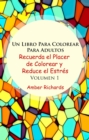 Un Libro Para Colorear Para Adultos Recuerda el Placer de Colorear y Reduce el Estres Volumen 1 - eBook