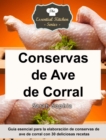 Conservas de Ave de Corral - Guia esencial para la elaboracion de conservas de ave de corral con 30 deliciosas recetas - eBook