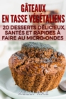 Gateaux en tasse vegetaliens : 20 desserts delicieux, santes et rapides a faire au micro-ondes - eBook