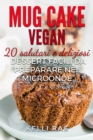 Mug Cake Vegan:  20 salutari e deliziosi dessert, facili da preparare nel microonde. - eBook