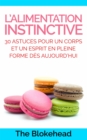 L'alimentation instinctive: 30 astuces pour  un corps et un esprit en pleine forme des aujourd'hui ! - eBook