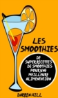 Les Smoothies : De Super Recettes De Smoothies Pour Une Meilleure Alimentation - eBook