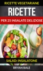 Ricette per 25 Insalate Deliziose (Salad: Insalatone - Ricette Vegetariane) - eBook
