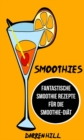 Smoothies: Fantastische Smoothie Rezepte fur die Smoothie-Diat - eBook