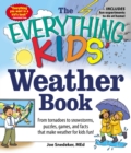 The Everything KIDS' Weather Book : From Tornadoes to Snowstorms, Puzzles, Games, and Facts That Make Weather for Kids Fun! - eBook