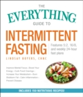 The Everything Guide to Intermittent Fasting : Features 5:2, 16/8, and Weekly 24-Hour Fast Plans - eBook