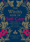 The Witch's Book of Self-Care : Magical Ways to Pamper, Soothe, and Care for Your Body and Spirit - Book