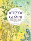 The Little Book of Self-Care for Gemini : Simple Ways to Refresh and Restore-According to the Stars - Book