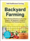 Backyard Farming : From Raising Chickens to Growing Veggies, the Beginner's Guide to Running a Self-Sustaining Farm - eBook