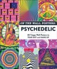 On the Wall Posters: Psychedelic : 30 Trippy Wall Posters to Tear Out and Hang Up - Book