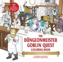 The Dungeonmeister Goblin Quest Coloring Book : Follow Along with—and Color—This All-New RPG Fantasy Adventure! - Book