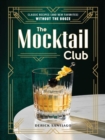 The Mocktail Club : Classic Recipes (and New Favorites) Without the Booze - eBook
