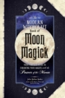 The Modern Witchcraft Book of Moon Magick : Your Complete Guide to Enhancing Your Magick with the Power of the Moon - eBook