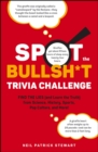 Spot the Bullsh*t Trivia Challenge : Find the Lies (and Learn the Truth) from Science, History, Sports, Pop Culture, and More! - eBook
