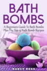 Bath Bombs : A Beginners Guide To Bath Bombs Plus The Top 15 Bath Bomb Recipes - eBook