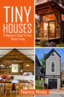 Tiny Houses : A Beginners Guide To Tiny House Living - eBook