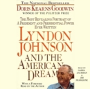 Lyndon Johnson and the American Dream : The Most Revealing Portrait of a President and Presidential Power Ever Written - eAudiobook