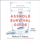 The Asshole Survival Guide : How to Deal with People Who Treat You Like Dirt - eAudiobook