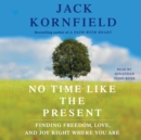 No Time Like the Present : Finding Freedom, Love, and Joy Right Where You Are - eAudiobook