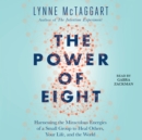 The Power of Eight : Harnessing the Miraculous Energies of a Small Group to Heal Others, Your Life, and the World - eAudiobook