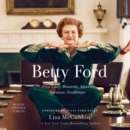 Betty Ford : First Lady, Women's Advocate, Survivor, Trailblazer - eAudiobook