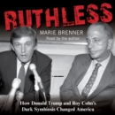 Ruthless : How Donald Trump and Roy Cohn's Dark Symbiosis Changed America - eAudiobook